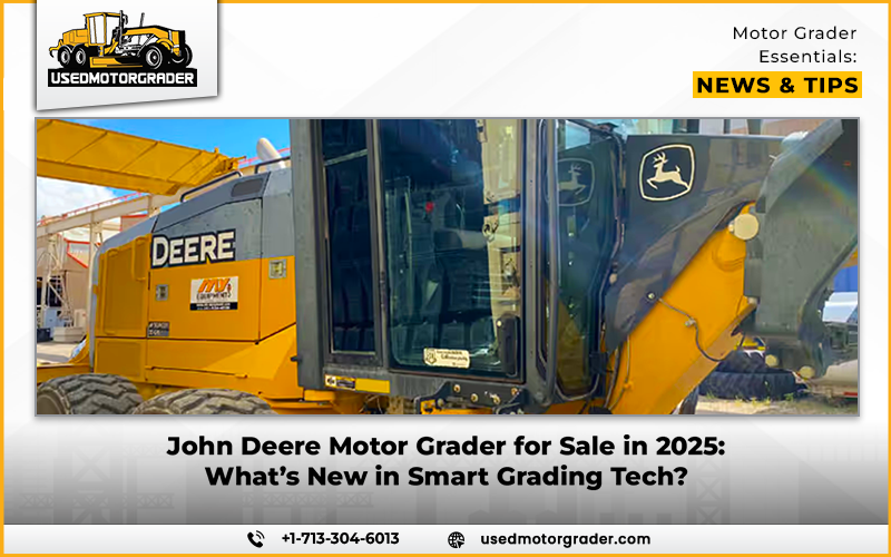 John Deere Motor Grader for Sale in 2025: What's New in Smart Grading Tech? - Heavy Machinery Market Insights | News | Industrial Machinery