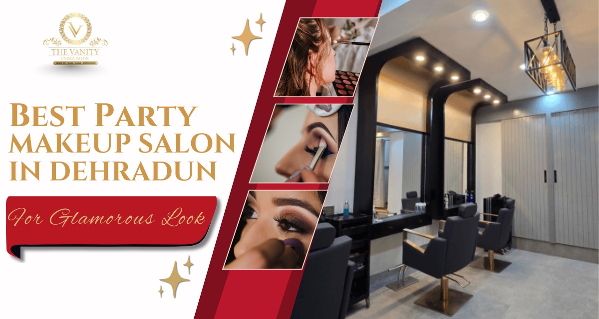 Best Party Makeup Salon in Dehradun for Glamorous Looks