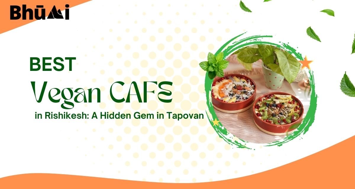 Best Vegan Café in Rishikesh: A Hidden Gem in Tapovan
